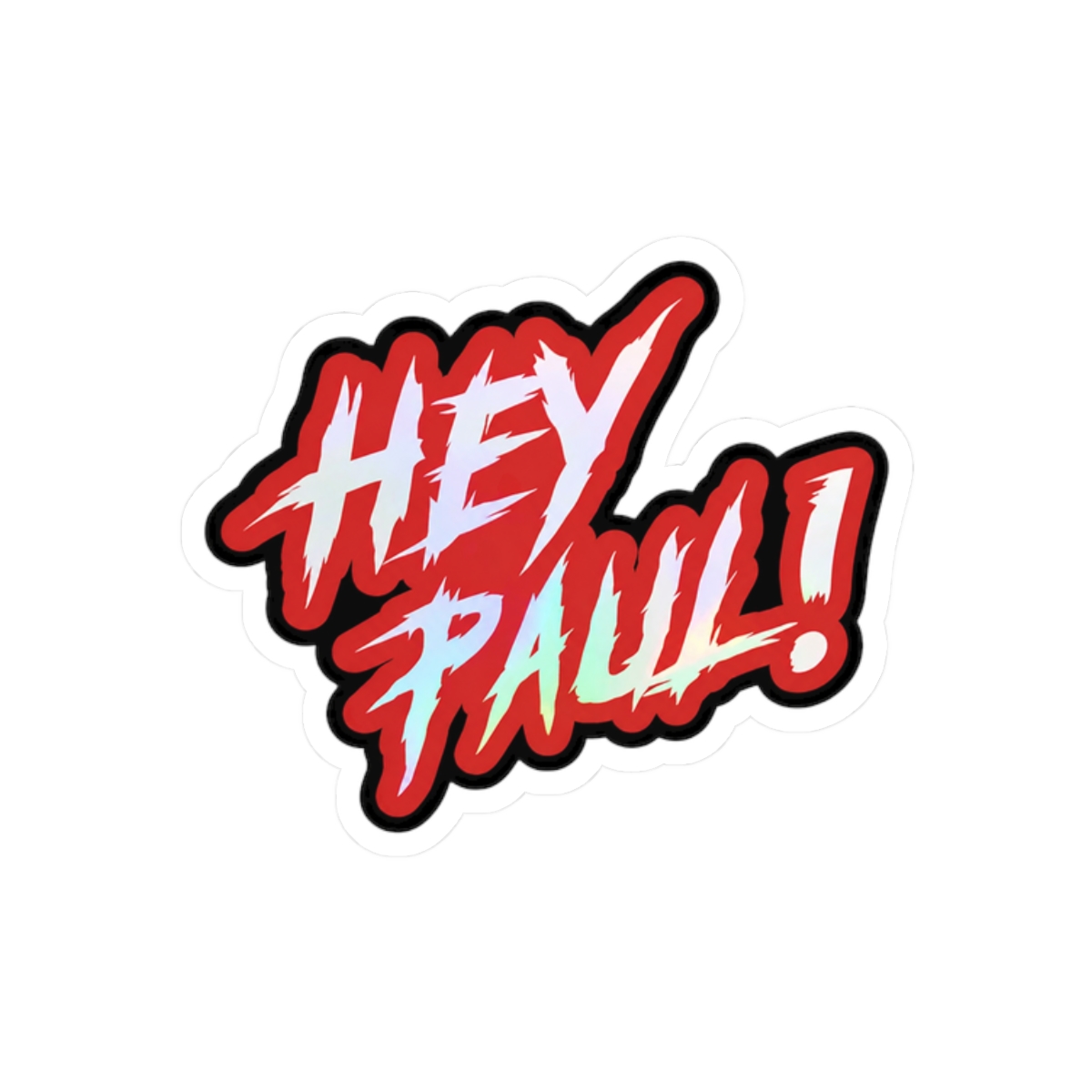 A sticker with the text "HEY PAUL!" in white, outlined in black, over a red background. The text has a holographic, iridescent effect. The sticker is held by a person - alternate angle 3, merchandise